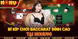Bí Kíp Chơi Baccarat Đỉnh Cao Tại Nohu90
