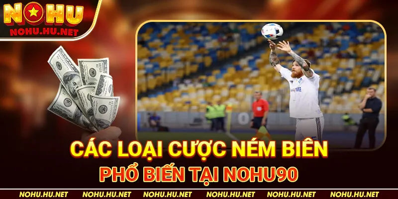 Các loại cược ném biên phổ biến tại Nohu90