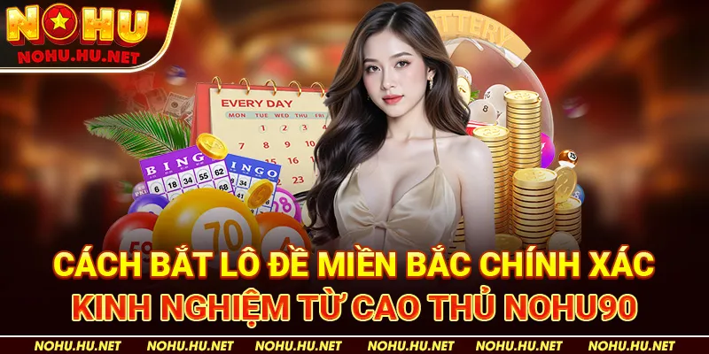 Cách Bắt Lô Đề Miền Bắc Chính Xác – Kinh Nghiệm Từ Cao Thủ Nohu90