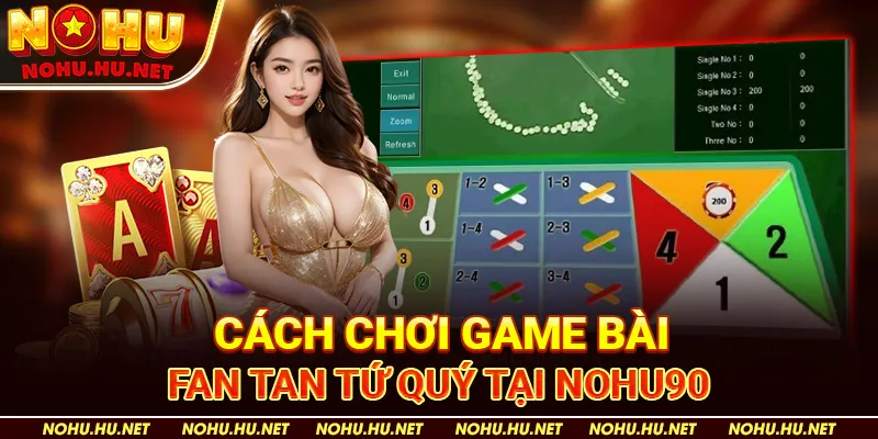 Cách Chơi Game Bài Fan Tan Tứ Quý Tại Nohu90