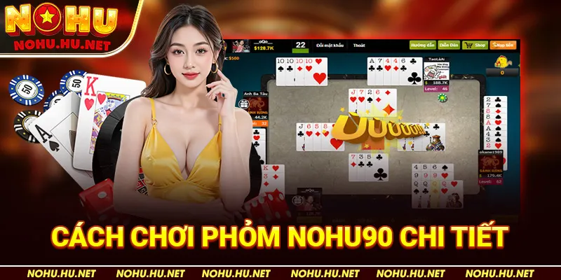 Cách Chơi Phỏm Nohu90 Chi Tiết