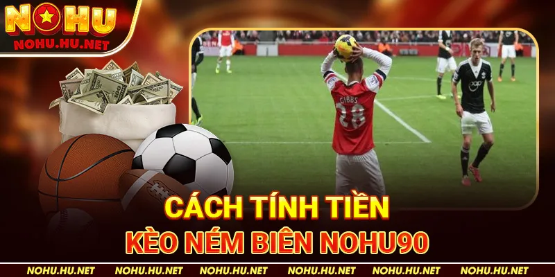 Cách tính tiền kèo ném biên Nohu90
