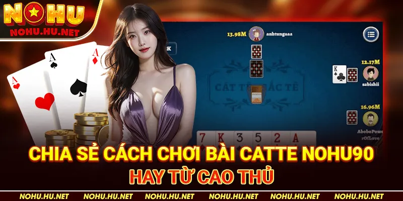 Chi Tiết Cách Chơi Game Bài Catte Chuẩn Xác Nhất Cao Thủ Nohu90 4 Chia Sẻ Cách Chơi Bài Catte Nohu90 Hay Từ Cao Thủ