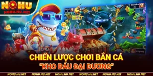 Chiến Lược Chơi Bắn Cá "Kho Báu Đại Dương"
