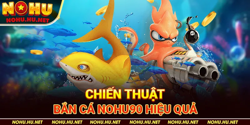Chiến Lược Chơi Bắn Cá "Kho Báu Đại Dương" Để Tăng Phần Thưởng Tại Nohu90 3 Chiến Thuật Bắn Cá Nohu90 Hiệu Quả