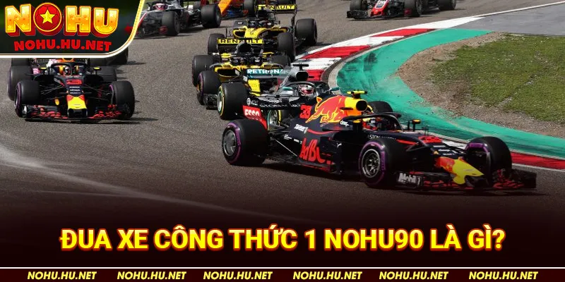 Đua Xe Công Thức 1 Nohu90 Là Gì?