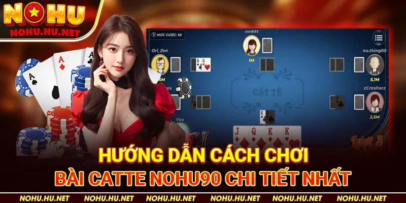 Chi Tiết Cách Chơi Game Bài Catte Chuẩn Xác Nhất Cao Thủ Nohu90 2 Hướng Dẫn Cách Chơi Bài Catte Nohu90 Chi Tiết Nhất