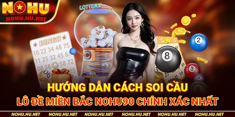 Cách Bắt Lô Đề Miền Bắc Chính Xác – Kinh Nghiệm Từ Cao Thủ Nohu90 3 Hướng Dẫn Cách Soi Cầu Lô Đề Miền Bắc Nohu90 Chính Xác Nhất