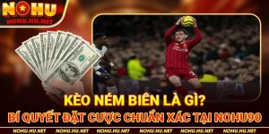 Kèo-Ném-Biên-Là-Gì-Bí-Quyết-Đặt-Cược-Chuẩn-Xác-Tại-Nohu90