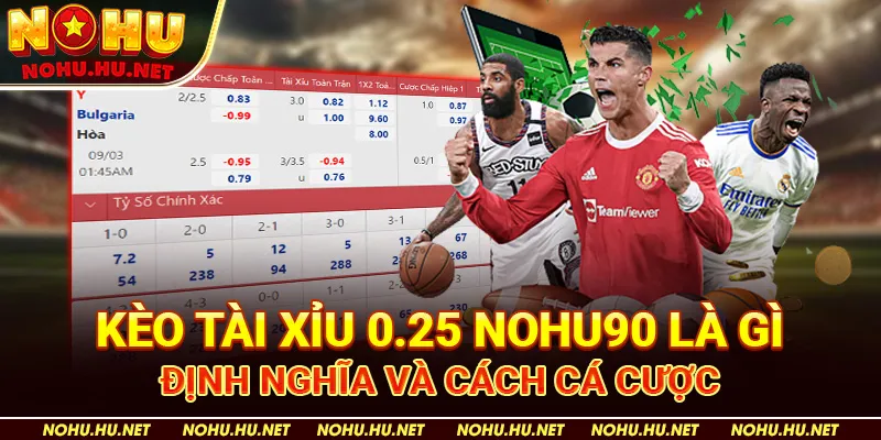 Kèo Tài Xỉu 0.25 Là Gì? Bật Mí Tuyệt Chiêu Thắng Lớn Tại Nohu90 2 Kèo Tài Xỉu 0.25 Nohu90 Là Gì: Định Nghĩa Và Cách Cá Cược