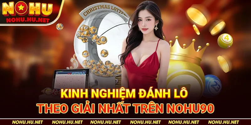Cách Bắt Lô Đề Miền Bắc Chính Xác – Kinh Nghiệm Từ Cao Thủ Nohu90 4 Kinh Nghiệm Đánh Lô Theo Giải Nhất Trên Nohu90