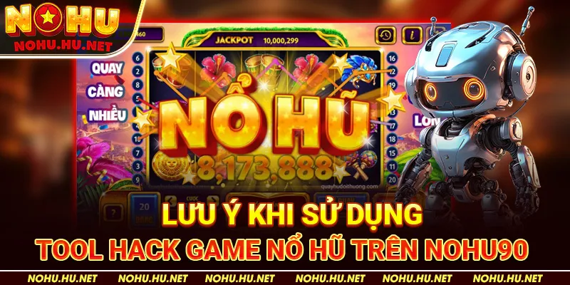 Lưu Ý Khi Sử Dụng Tool Hack Game Nổ Hũ trên Nohu90
