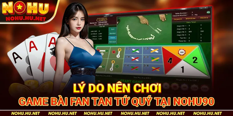 Lý Do Nên Chơi Game Bài Fan Tan Tứ Quý Tại Nohu90