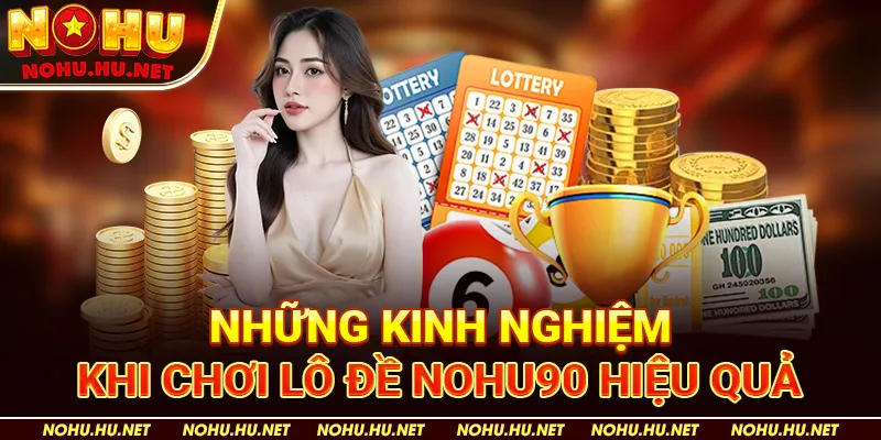 Kinh nghiệm lô đề cược 1 ăn 99 mà không phải ai cũng biết tại Nohu90 5 Những kinh nghiệm khi chơi lô đề Nohu90 hiệu quả