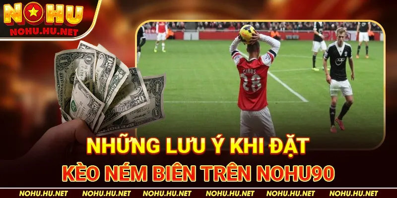 Những lưu ý khi đặt kèo ném biên trên Nohu90
