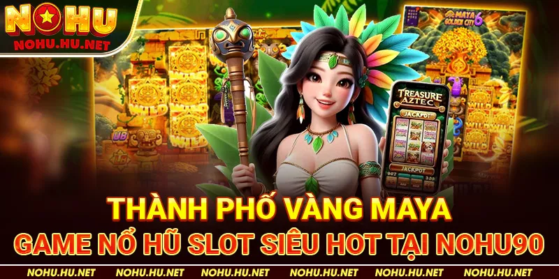 Thành-Phố-Vàng-Maya-–-Game-Nổ-Hũ-Slot-Siêu-Hot-Tại-Nohu90
