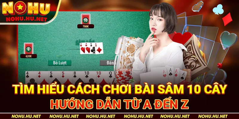 Tìm-Hiểu-Cách-Chơi-Bài-Sâm-10-Cây-–-Hướng-Dẫn-Từ-A-Đến-Z