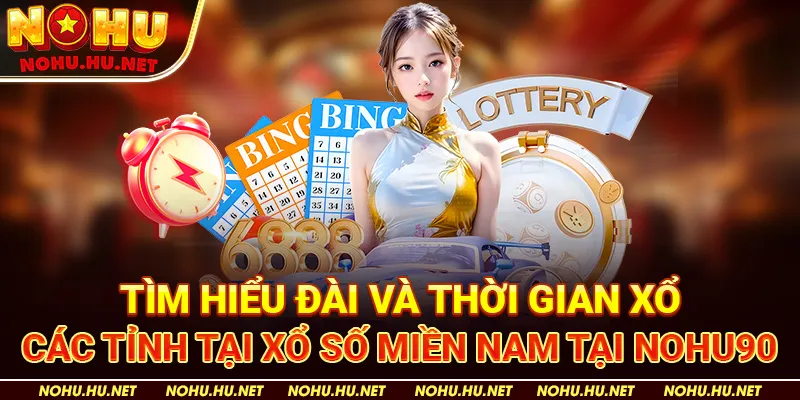 Công Cụ Soi Cầu XSMN Nohu90 – Bí Mật Thành Công Của Các Cao Thủ 2 Tìm hiểu đài và thời gian xổ các tỉnh tại xổ số miền Nam tại Nohu90