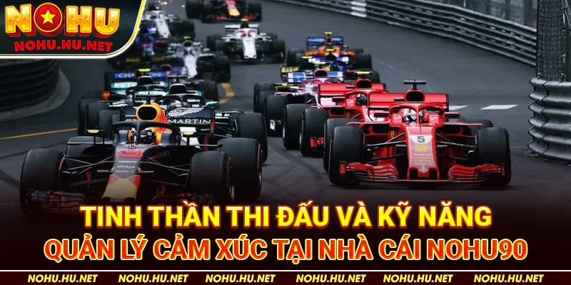Tinh Thần Thi Đấu và Kỹ Năng Quản Lý Cảm Xúc tại nhà cái Nohu90