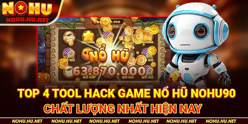 Top 4 Tool Hack GNe Nổ Hũ Nohu90 Chất Lượng Nhất Hiện Nay