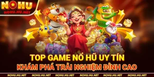 Top-Game-Nổ-Hũ-Uy-Tín-–-Khám-Phá-Trải-Nghiệm-Đỉnh-Cao