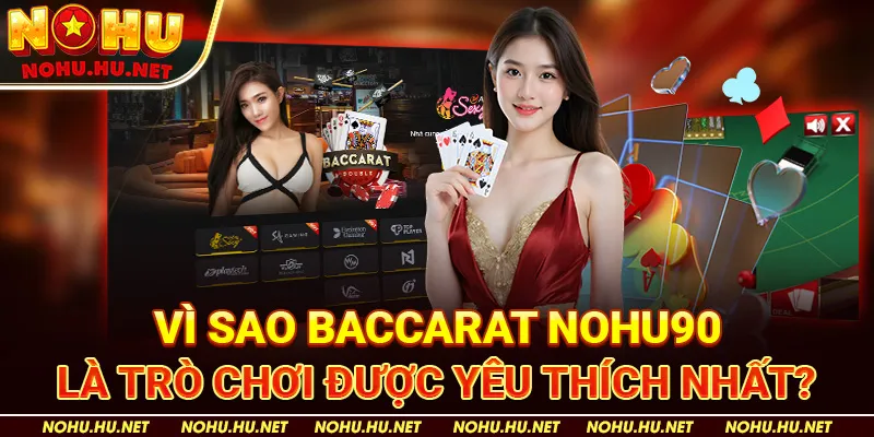 Bí Kíp Chơi Baccarat Đỉnh Cao Tại Nohu90 – Tăng Cơ Hội Thắng Lên Đến 95% 2 Vì Sao Baccarat Nohu90 Là Trò Chơi Được Yêu Thích Nhất?