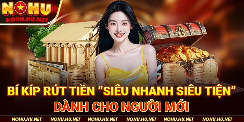Bí Kíp Rút Tiền “Siêu Nhanh Siêu Tiện” Dành Cho Người Mới