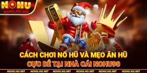 Cách-Chơi-Nổ-Hũ-Và-Mẹo-Ăn-Hũ-Cực-Dễ-Tại-Nhà-Cái-Nohu90