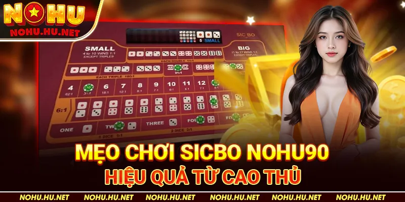 Mẹo Chơi Sicbo Nohu90 Hiệu Quả Từ Cao Thủ