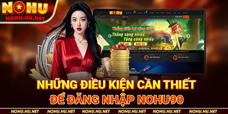 Những Điều Kiện Cần Thiết Để Đăng Nhập nohu90