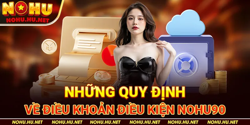 Những Quy Định Về Điều Khoản Điều Kiện Nohu90