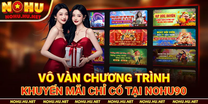 Vô vàn chương trình khuyến mãi chỉ có tại Nohu90